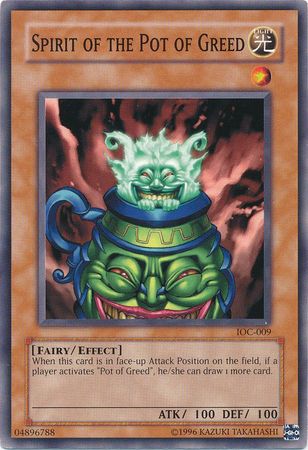 Spirit of the Pot of Greed IOC 009 Common Unlimited Invasion of Chaos IOC Unlimited Singles Spirit of the Pot of Greed IOC 009 Common Unlimited Invasion of Chaos IOC Unlimited Singles