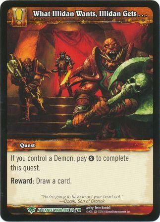 What Illidan Wants Illidan Gets Alliance Warlock 30 30 Uncommon What Illidan Wants Illidan Gets Alliance Warlock 30 30 Uncommon