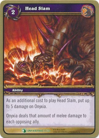 Head Slam Onyxia Raid 17 33 Uncommon WoW Onyxia s Lair Raid Deck Singles Head Slam Onyxia Raid 17 33 Uncommon WoW Onyxia s Lair Raid Deck Singles